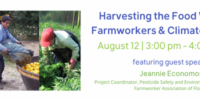 August 12 Webinar – Harvesting the Food We Eat: Farmworkers & Climate Change
